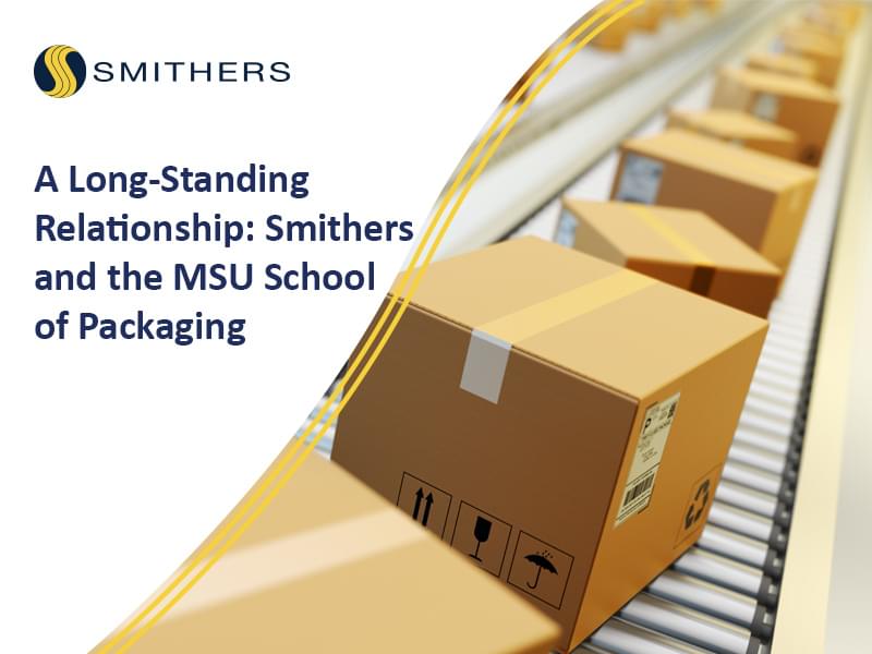 A Long-Standing Relationship: Smithers And The MSU School Of Packaging